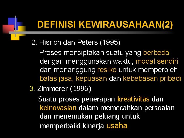 DEFINISI KEWIRAUSAHAAN(2) 2. Hisrich dan Peters (1995) Proses menciptakan suatu yang berbeda dengan menggunakan