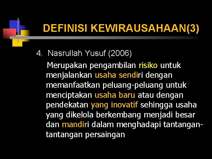 DEFINISI KEWIRAUSAHAAN(3) 4. Nasrullah Yusuf (2006) Merupakan pengambilan risiko untuk menjalankan usaha sendiri dengan