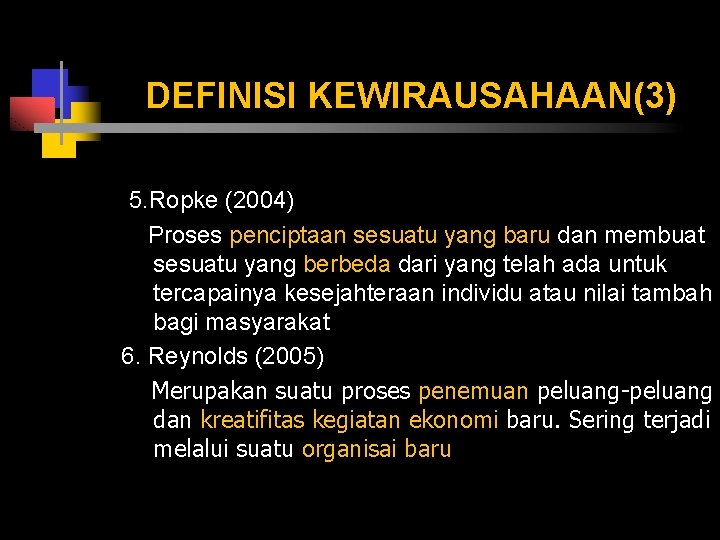 DEFINISI KEWIRAUSAHAAN(3) 5. Ropke (2004) Proses penciptaan sesuatu yang baru dan membuat sesuatu yang