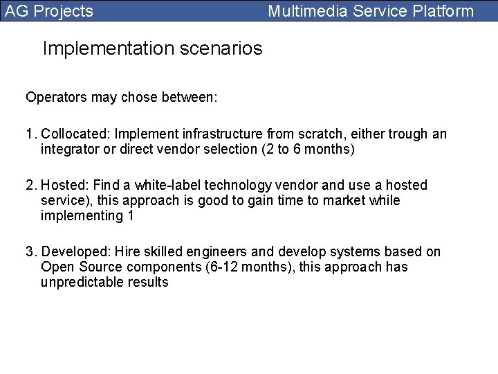 AG Projects Multimedia Service Platform Implementation scenarios Operators may chose between: 1. Collocated: Implement