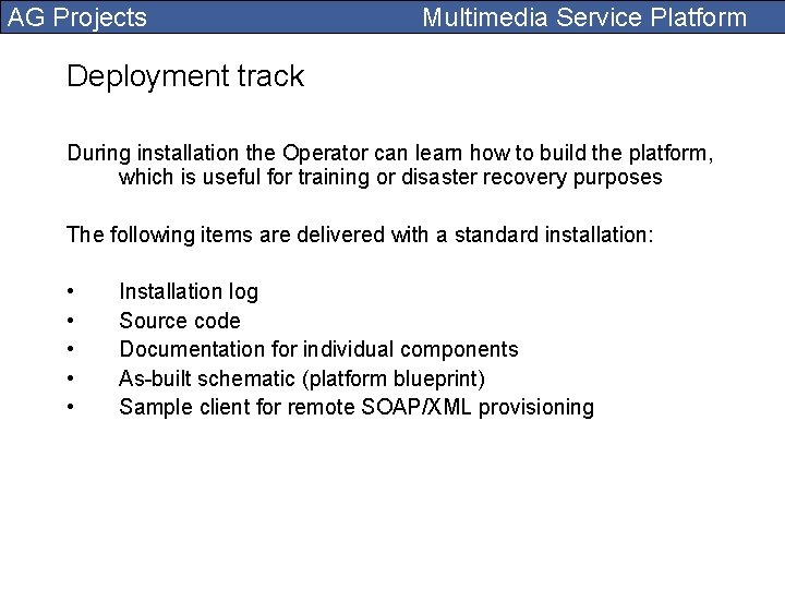 AG Projects Multimedia Service Platform Deployment track During installation the Operator can learn how