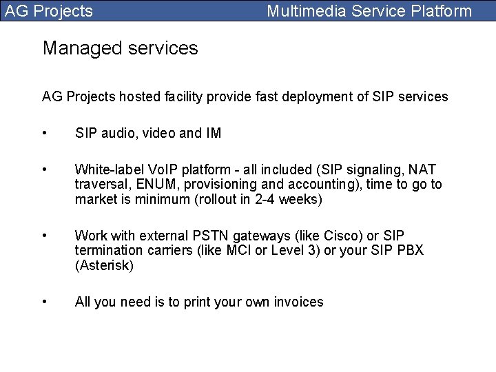 AG Projects Multimedia Service Platform Managed services AG Projects hosted facility provide fast deployment