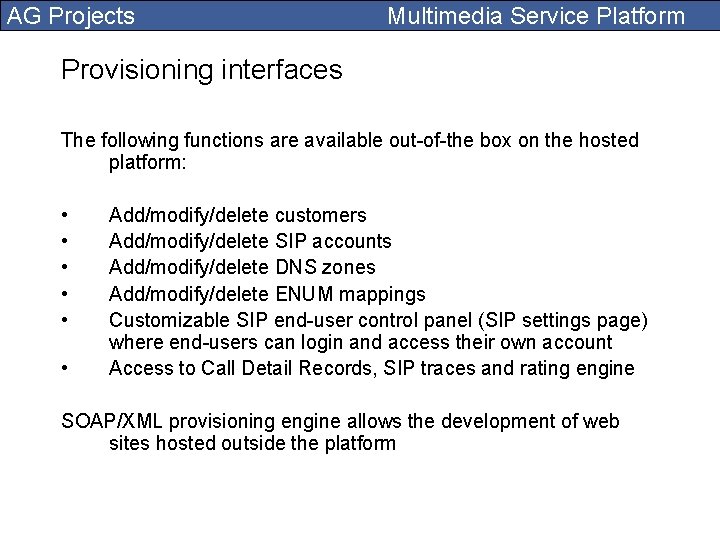 AG Projects Multimedia Service Platform Provisioning interfaces The following functions are available out-of-the box