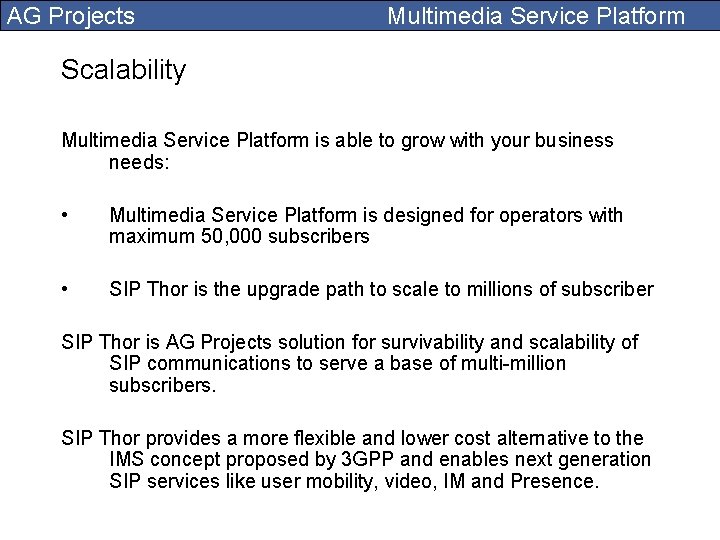 AG Projects Multimedia Service Platform Scalability Multimedia Service Platform is able to grow with