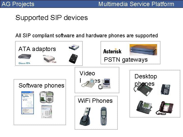 AG Projects Multimedia Service Platform Supported SIP devices All SIP compliant software and hardware