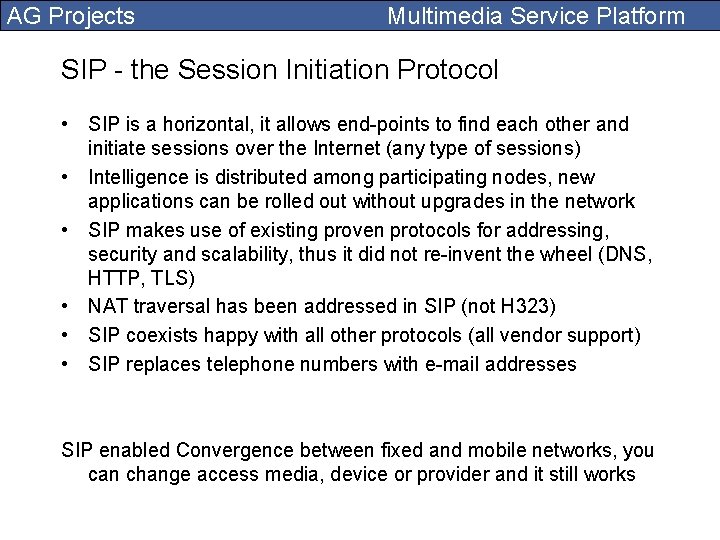 AG Projects Multimedia Service Platform SIP - the Session Initiation Protocol • SIP is