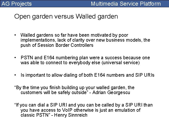 AG Projects Multimedia Service Platform Open garden versus Walled garden • Walled gardens so