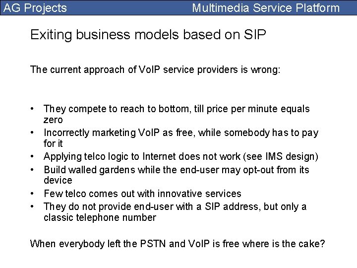 AG Projects Multimedia Service Platform Exiting business models based on SIP The current approach