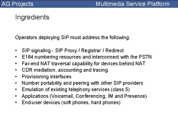 AG Projects Multimedia Service Platform Ingredients Operators deploying SIP must address the following: •