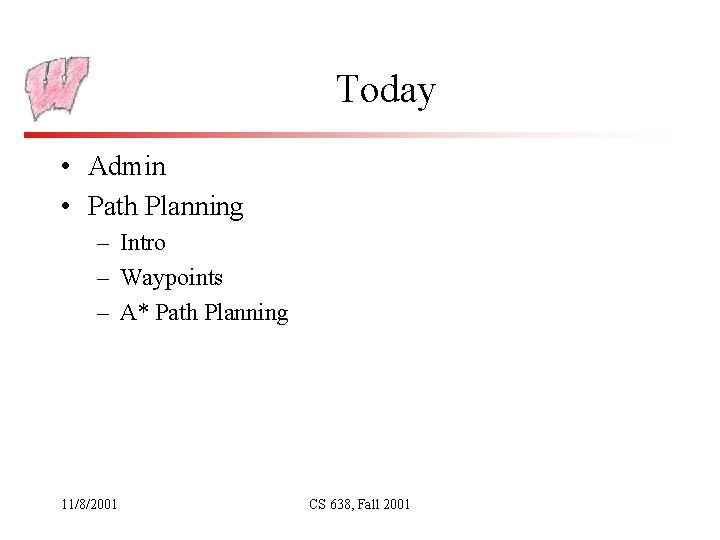 Today • Admin • Path Planning – Intro – Waypoints – A* Path Planning