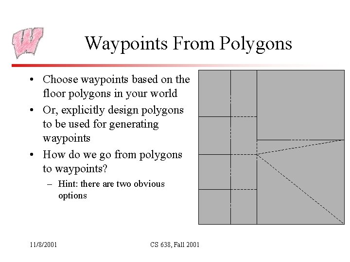 Waypoints From Polygons • Choose waypoints based on the floor polygons in your world