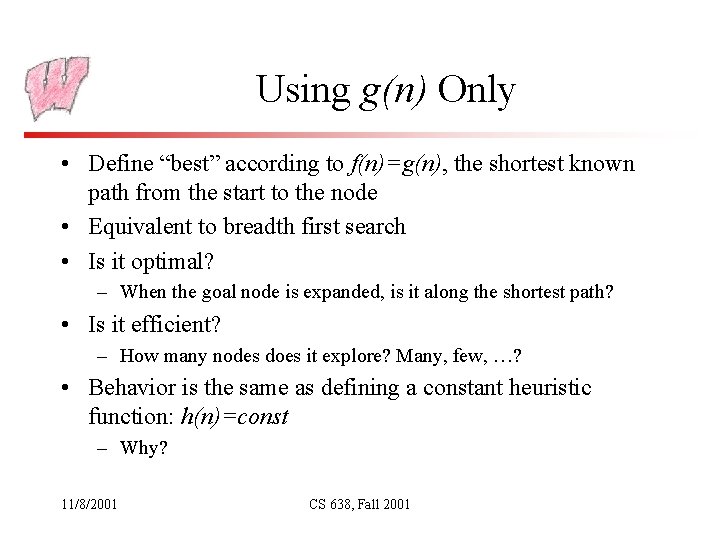 Using g(n) Only • Define “best” according to f(n)=g(n), the shortest known path from