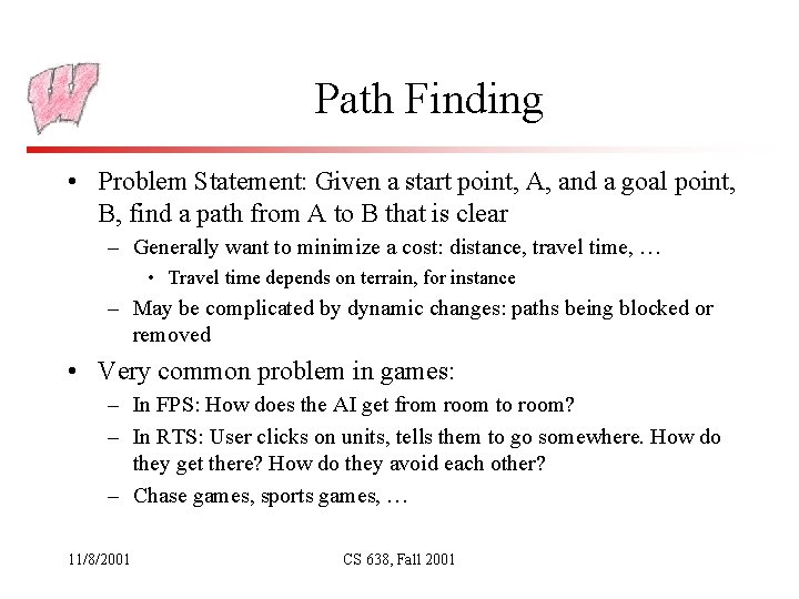 Path Finding • Problem Statement: Given a start point, A, and a goal point,