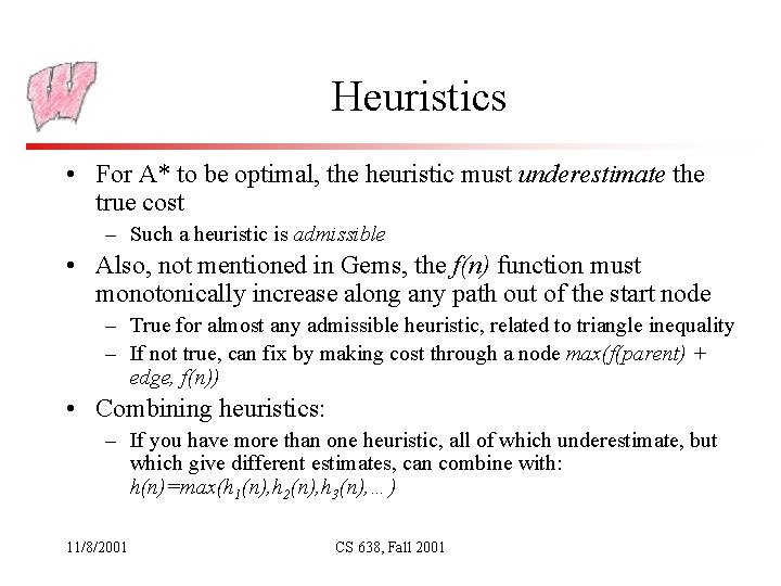 Heuristics • For A* to be optimal, the heuristic must underestimate the true cost