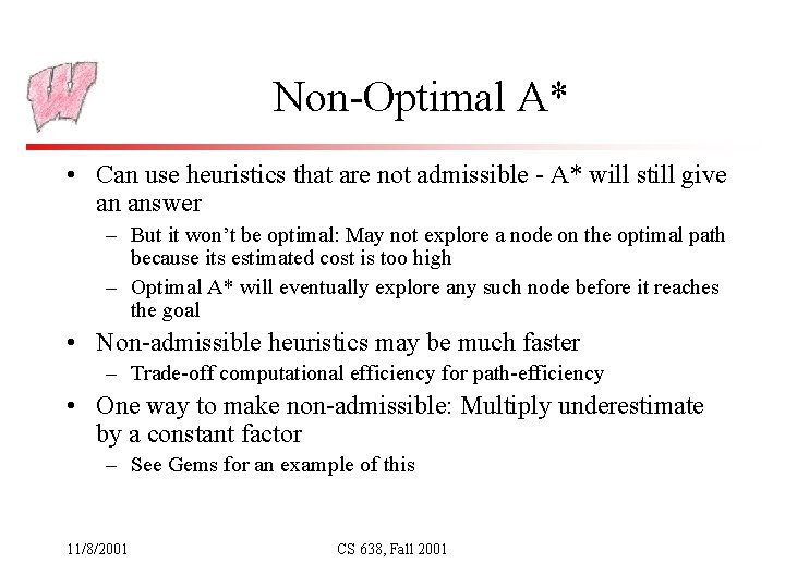 Non-Optimal A* • Can use heuristics that are not admissible - A* will still