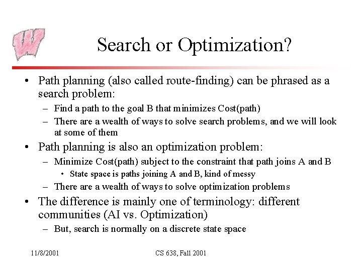 Search or Optimization? • Path planning (also called route-finding) can be phrased as a