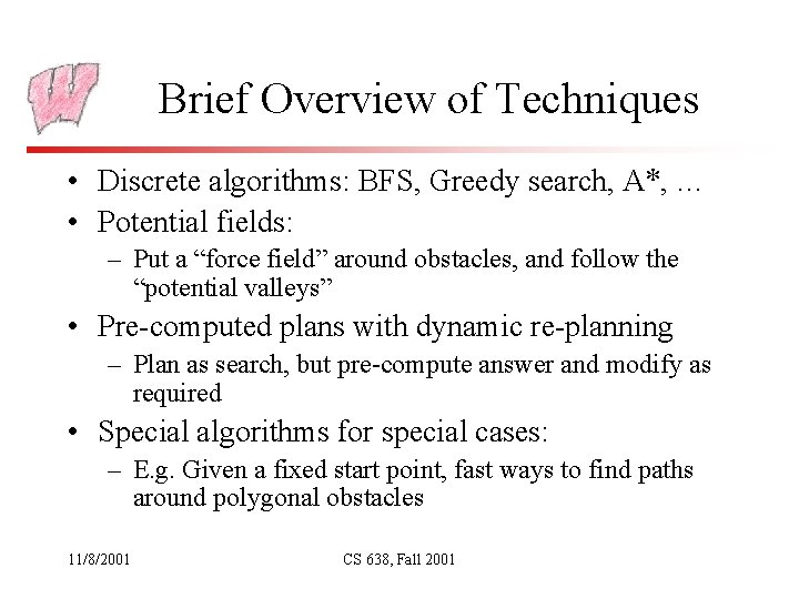 Brief Overview of Techniques • Discrete algorithms: BFS, Greedy search, A*, … • Potential