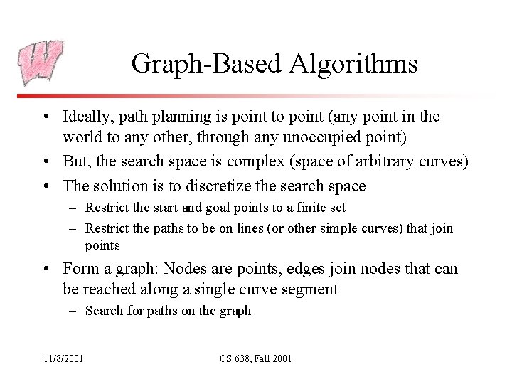 Graph-Based Algorithms • Ideally, path planning is point to point (any point in the