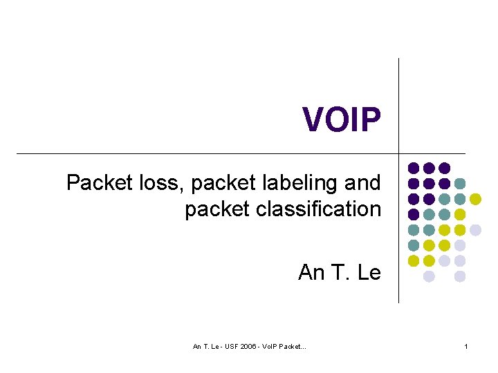 VOIP Packet loss, packet labeling and packet classification An T. Le - USF 2006
