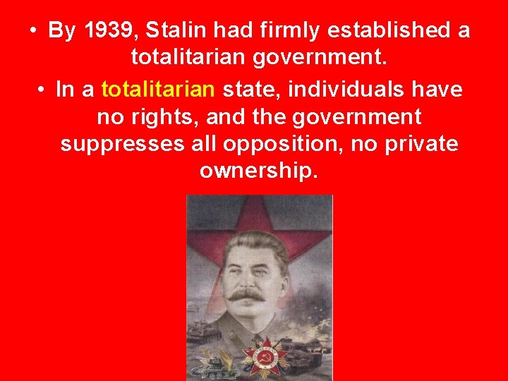  • By 1939, Stalin had firmly established a totalitarian government. • In a