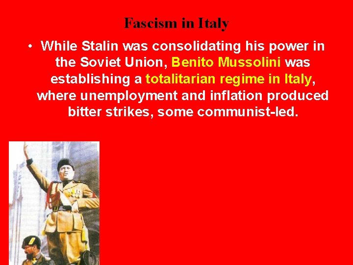 Fascism in Italy • While Stalin was consolidating his power in the Soviet Union,