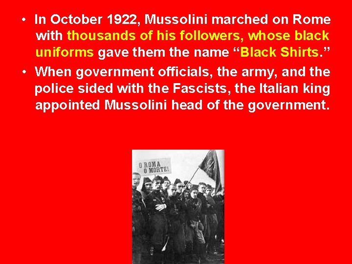  • In October 1922, Mussolini marched on Rome with thousands of his followers,