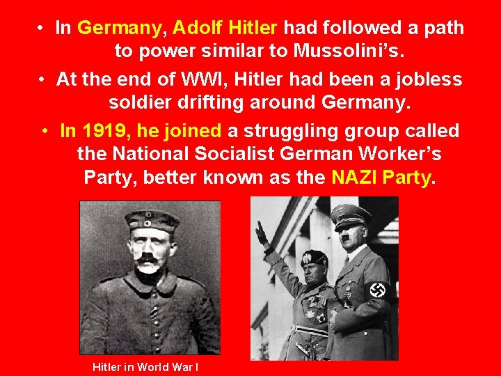  • In Germany, Adolf Hitler had followed a path to power similar to