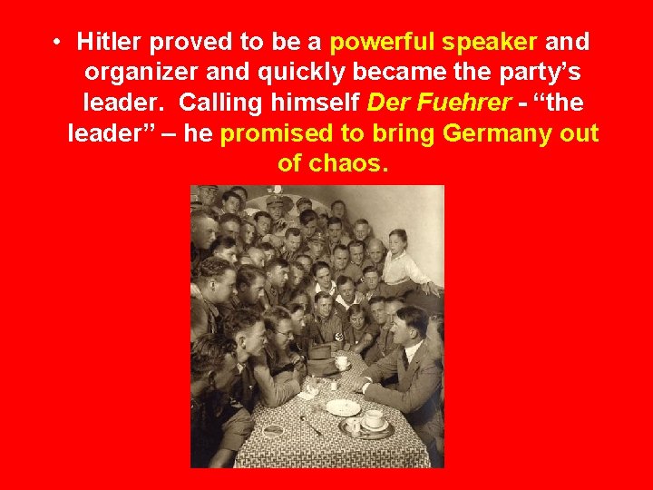  • Hitler proved to be a powerful speaker and organizer and quickly became