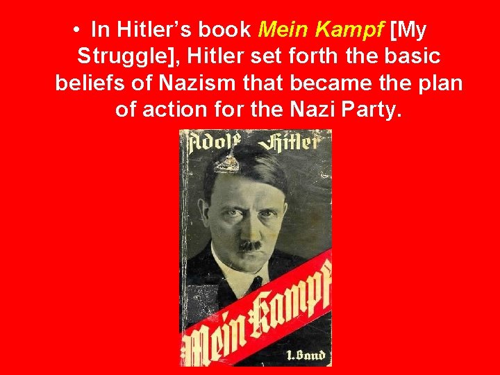  • In Hitler’s book Mein Kampf [My Struggle], Hitler set forth the basic