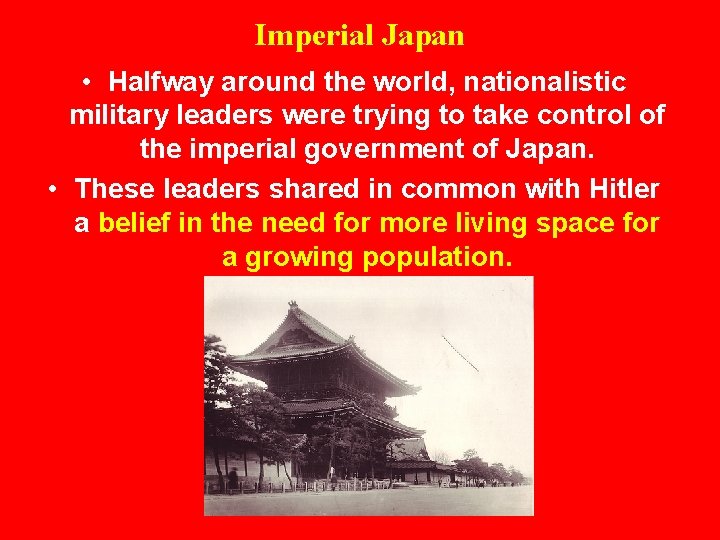 Imperial Japan • Halfway around the world, nationalistic military leaders were trying to take