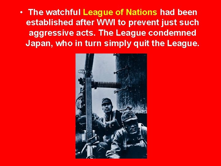 • The watchful League of Nations had been established after WWI to prevent