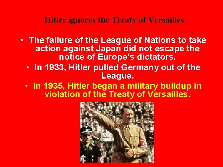 Hitler ignores the Treaty of Versailles • The failure of the League of Nations