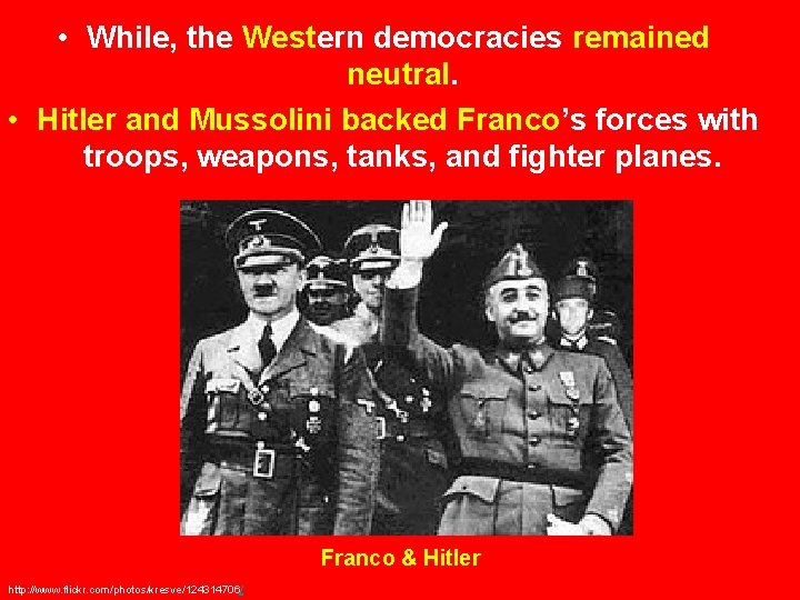  • While, the Western democracies remained neutral. • Hitler and Mussolini backed Franco’s