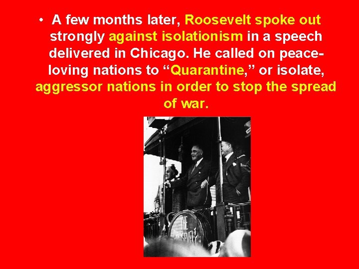  • A few months later, Roosevelt spoke out strongly against isolationism in a