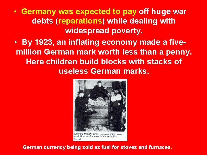  • Germany was expected to pay off huge war debts (reparations) while dealing