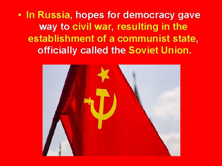  • In Russia, hopes for democracy gave way to civil war, resulting in