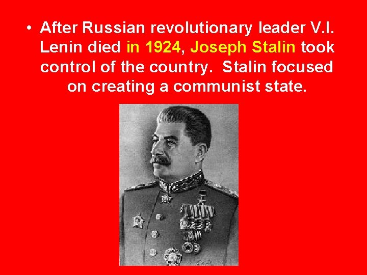  • After Russian revolutionary leader V. I. Lenin died in 1924, Joseph Stalin