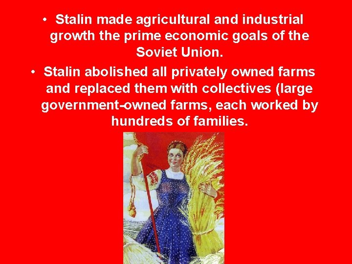  • Stalin made agricultural and industrial growth the prime economic goals of the