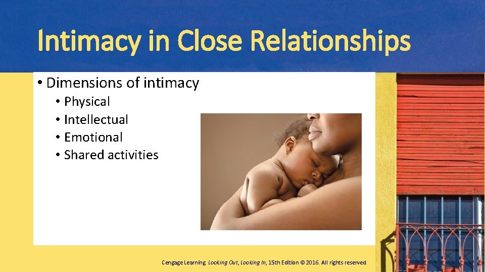 Intimacy in Close Relationships • Dimensions of intimacy • Physical • Intellectual • Emotional