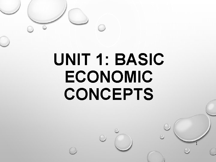 UNIT 1: BASIC ECONOMIC CONCEPTS 1 