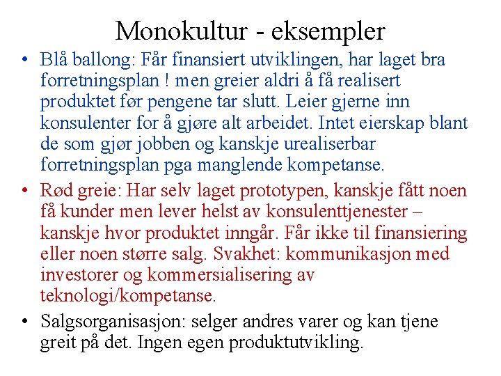 Monokultur - eksempler • Blå ballong: Får finansiert utviklingen, har laget bra forretningsplan !