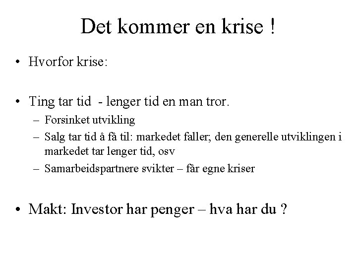 Det kommer en krise ! • Hvorfor krise: • Ting tar tid - lenger