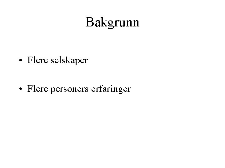 Bakgrunn • Flere selskaper • Flere personers erfaringer 