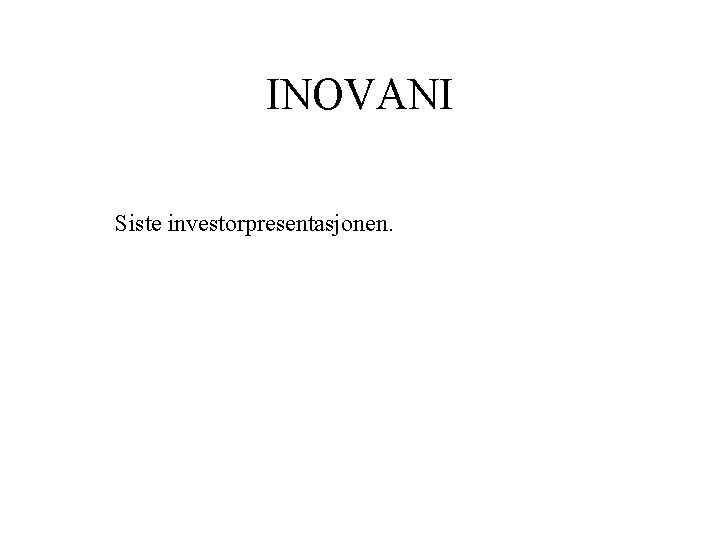 INOVANI Siste investorpresentasjonen. 