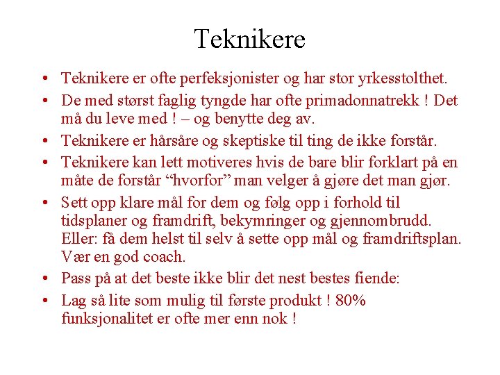 Teknikere • Teknikere er ofte perfeksjonister og har stor yrkesstolthet. • De med størst