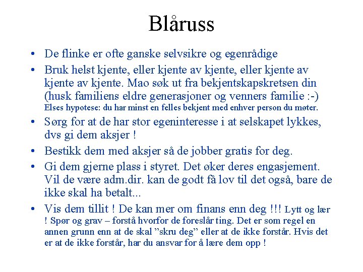 Blåruss • De flinke er ofte ganske selvsikre og egenrådige • Bruk helst kjente,