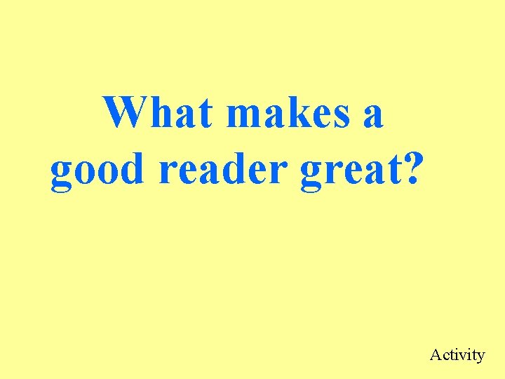 What makes a good reader great? Activity 