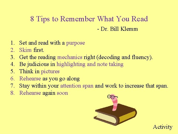8 Tips to Remember What You Read - Dr. Bill Klemm 1. 2. 3. 8 Tips to Remember What You Read - Dr. Bill Klemm 1. 2. 3.