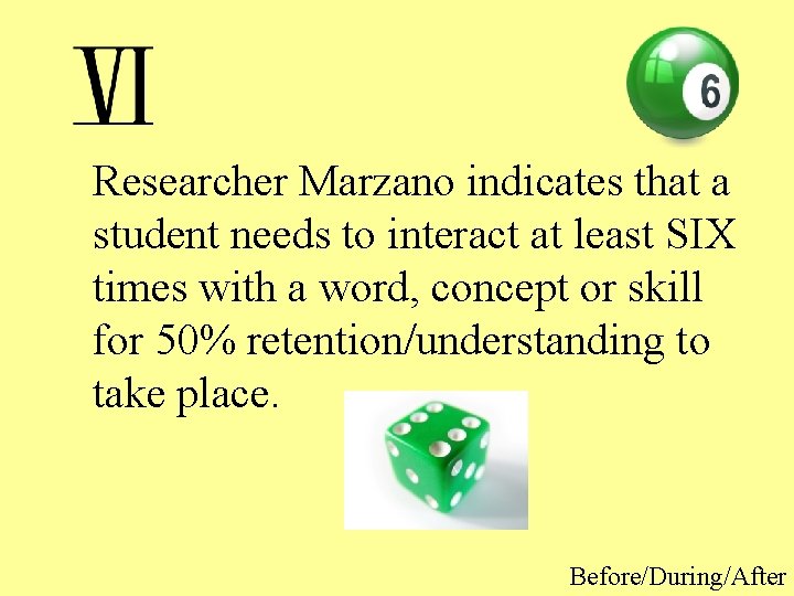 Researcher Marzano indicates that a student needs to interact at least SIX times with