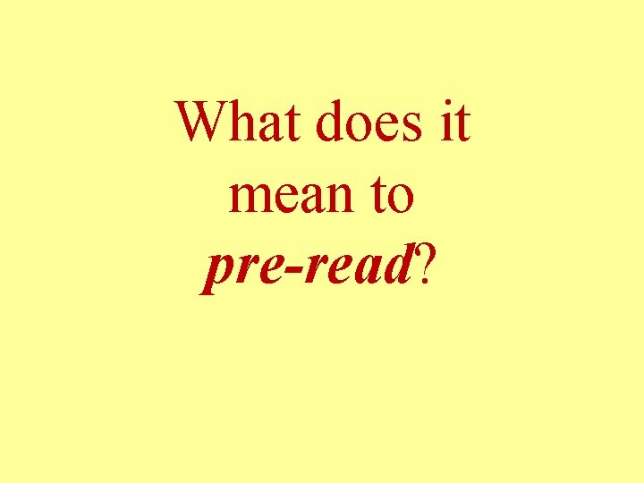 What does it mean to pre-read? 